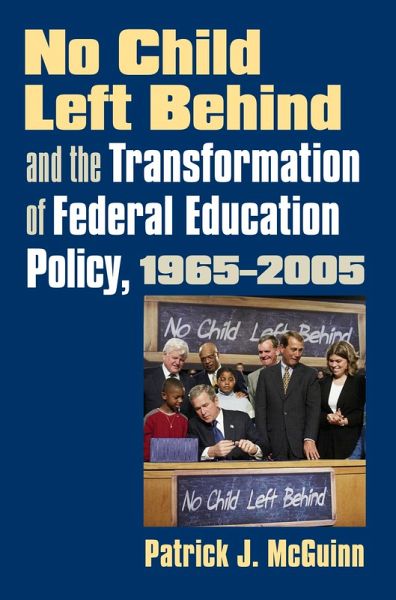 No Child Left Behind and the Transformation of Federal Education Policy, 1965-2005 (eBook, ePUB) No Child Left Behind and the Transformation of Federal Education Policy, 1965-2005 (eBook, ePUB)