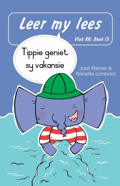 Leer my lees (Vlak RR) 13: Tippie geniet sy vakansie (Skooluitgawe) (eBook, ePUB) Leer my lees (Vlak RR) 13: Tippie geniet sy vakansie (Skooluitgawe) (eBook, ePUB)