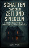 Schatten zwischen Zeit und Spiegeln: Horror Kurzgeschichten & Psychothriller Kurzgeschichten (eBook, ePUB)