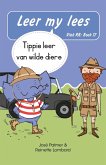 Leer my lees (Vlak RR) 17: Tippie leer van wilde diere (Skooluitgawe) (eBook, ePUB) Leer my lees (Vlak RR) 17: Tippie leer van wilde diere (Skooluitgawe) (eBook, ePUB)