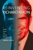 Reinventing Richard Nixon (eBook, ePUB)