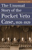 The Unusual Story of the Pocket Veto Case, 1926-1929 (eBook, ePUB) The Unusual Story of the Pocket Veto Case, 1926-1929 (eBook, ePUB)