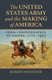 The United States Army and the Making of America (eBook, ePUB) The United States Army and the Making of America (eBook, ePUB)