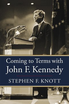 Coming to Terms with John F. Kennedy (eBook, ePUB) - Knott, Stephen F.