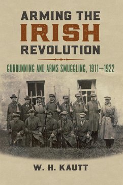 Arming the Irish Revolution (eBook, ePUB) - Kautt, W. H.