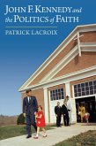 John F. Kennedy and the Politics of Faith (eBook, ePUB)
