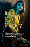 Indie Music Mastery A Complete Guide to Publishing, Promoting, and Thriving as an Independent Artist (eBook, ePUB) Indie Music Mastery A Complete Guide to Publishing, Promoting, and Thriving as an Independent Artist (eBook, ePUB)
