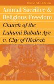 Animal Sacrifice and Religious Freedom (eBook, ePUB) Animal Sacrifice and Religious Freedom (eBook, ePUB)