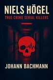 Niels Hogel (True Crime Serial Killers) (eBook, ePUB) Niels Hogel (True Crime Serial Killers) (eBook, ePUB)