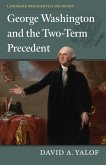 George Washington and the Two-Term Precedent (eBook, ePUB) George Washington and the Two-Term Precedent (eBook, ePUB)
