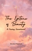 The Epitome of Beauty: A Poetry Devotional (Worship Poetry Devotional, #1) (eBook, ePUB) The Epitome of Beauty: A Poetry Devotional (Worship Poetry Devotional, #1) (eBook, ePUB)