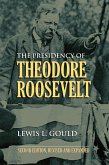 The Presidency of Theodore Roosevelt (eBook, ePUB) The Presidency of Theodore Roosevelt (eBook, ePUB)