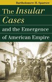 The Insular Cases and the Emergence of American Empire (eBook, ePUB) The Insular Cases and the Emergence of American Empire (eBook, ePUB)