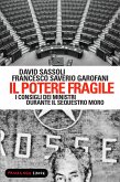 Il potere fragile. I consigli dei ministri durante il sequestro Moro (eBook, ePUB)