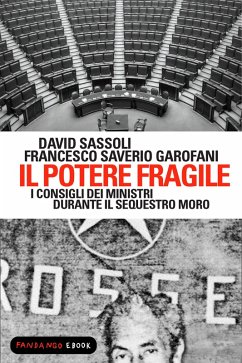 Il potere fragile. I consigli dei ministri durante il sequestro Moro (eBook, ePUB) - Sassoli, David; Saverio Garofani, Francesco