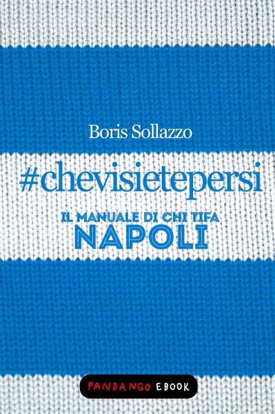 #chevisietepersi - Il manuale di chi tifa Napoli (eBook, ePUB)