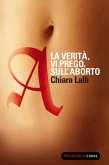 A. La verità vi prego sull'aborto (eBook, ePUB) A. La verità vi prego sull'aborto (eBook, ePUB)