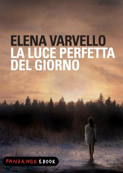 La luce perfetta del giorno (eBook, ePUB) - Varvello, Elena