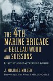 The 4th Marine Brigade at Belleau Wood and Soissons (eBook, ePUB) The 4th Marine Brigade at Belleau Wood and Soissons (eBook, ePUB)