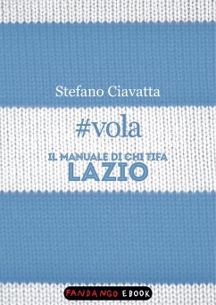 #vola. Il manuale di chi tifa Lazio (eBook, ePUB) - Ciavatta, Stefano
