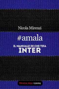#amala - Il manuale di chi tifa Inter (eBook, ePUB) - Mirenzi, Nicola