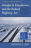 Dwight D. Eisenhower and the Federal Highway Act (eBook, ePUB)