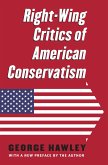 Right-Wing Critics of American Conservatism (eBook, ePUB) Right-Wing Critics of American Conservatism (eBook, ePUB)