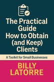 The Practical Guide: How to Obtain (and Keep) Clients (eBook, ePUB)