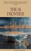 The AI Frontier: Exploring the Top 3 Niches Transforming Business in 2038 (BUSINESS TRANSFORMATION) (eBook, ePUB)