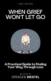 When Grief Won't Let Go: A Practical Guide to Finding Your Way Through Loss (eBook, ePUB) When Grief Won't Let Go: A Practical Guide to Finding Your Way Through Loss (eBook, ePUB)