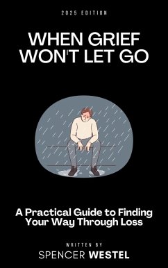 When Grief Won't Let Go: A Practical Guide to Finding Your Way Through Loss (eBook, ePUB) Cover When Grief Won't Let Go: A Practical Guide to Finding Your Way Through Loss (eBook, ePUB)