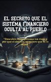 El Secreto que el Sistema Financiero Oculta al Pueblo (eBook, ePUB)