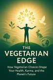 The Vegetarian Edge - How Vegetarian Choices Shape Your Health, Karma, and the Planet's Future (eBook, ePUB) The Vegetarian Edge - How Vegetarian Choices Shape Your Health, Karma, and the Planet's Future (eBook, ePUB)