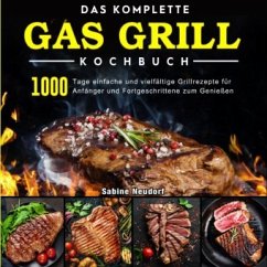 Das komplette Gas Grill Kochbuch