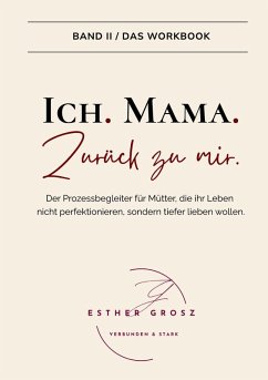 BAND II / Das Workbook - Ich. Mama. Zurück zu mir. - Grosz, Esther BAND II / Das Workbook - Ich. Mama. Zurück zu mir. - Grosz, Esther