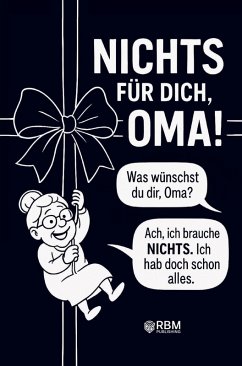 Cover NICHTS für dich, Oma! Weil du dir NICHTS wünschst ... bekommst du NICHTS! Das perfekte Geschenk für die beste Oma, die schon alles hat und sich wieder e