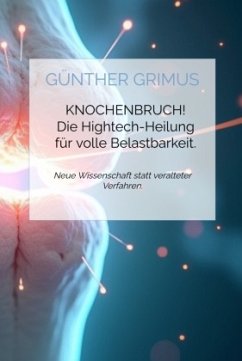 Knochenbruch Hightech-Heilung für volle Belastbarkeit - Grimus, Günther