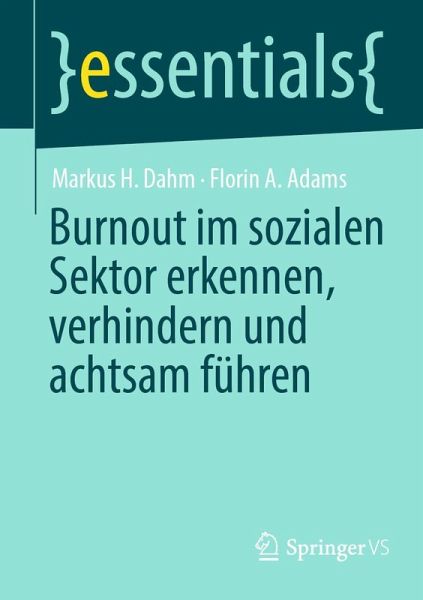 Burnout im sozialen Sektor erkennen, verhindern und achtsam führen - Dahm, Markus H.;Adams, Florin A. Burnout im sozialen Sektor erkennen, verhindern und achtsam führen - Dahm, Markus H.;Adams, Florin A.