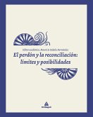 El perdón y la reconciliación: límites y posibilidades (eBook, PDF)
