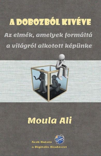 A dobozból kivéve: Az elmék, amelyek formálták a világról alkotott képünket (eBook, ePUB) A dobozból kivéve: Az elmék, amelyek formálták a világról alkotott képünket (eBook, ePUB)