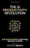 The AI Productivity Revolution: A Practical Guide to Working Smarter in 2025 (eBook, ePUB)