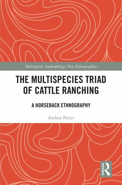The Multispecies Triad of Cattle Ranching (eBook, PDF) The Multispecies Triad of Cattle Ranching (eBook, PDF)
