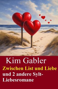 Zwischen List und Liebe und 2 andere Sylt-Liebesromane (eBook, ePUB) - Gabler, Kim