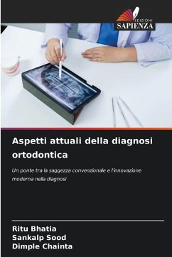 Aspetti attuali della diagnosi ortodontica - BHATIA, RITU;Sood, Sankalp;CHAINTA, DIMPLE Aspetti attuali della diagnosi ortodontica - BHATIA, RITU;Sood, Sankalp;CHAINTA, DIMPLE