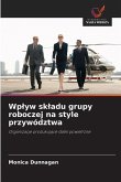 Wp¿yw sk¿adu grupy roboczej na style przywództwa