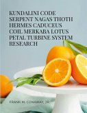 KUNDALINI CODE SERPENT NAGAS THOTH HERMES TRISMEGISTUS CADUCEUS COIL MERKABA LOTUS PETAL TURBINE SYSTEM RESEARCH KUNDALINI CODE SERPENT NAGAS THOTH HERMES TRISMEGISTUS CADUCEUS COIL MERKABA LOTUS PETAL TURBINE SYSTEM RESEARCH