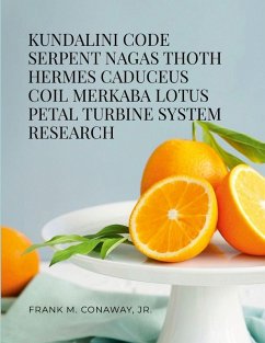 KUNDALINI CODE SERPENT NAGAS THOTH HERMES TRISMEGISTUS CADUCEUS COIL MERKABA LOTUS PETAL TURBINE SYSTEM RESEARCH - Conaway, Jr. Frank M.