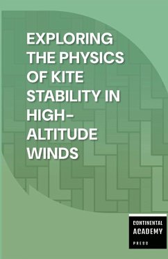 Exploring the Physics of Kite Stability in High-Altitude Winds - Academy Press, Continental Exploring the Physics of Kite Stability in High-Altitude Winds - Academy Press, Continental