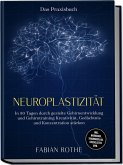 Neuroplastizität - Das Praxisbuch: In 30 Tagen durch gezielte Gehirnentwicklung und Gehirntraining Kreativität, Gedächtnis und Konzentration stärken - inkl. Workbook, Trainingsplan, Checklisten uvm. Neuroplastizität - Das Praxisbuch: In 30 Tagen durch gezielte Gehirnentwicklung und Gehirntraining Kreativität, Gedächtnis und Konzentration stärken - inkl. Workbook, Trainingsplan, Checklisten uvm.