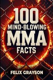 100 Mind-Blowing MMA Facts 100 Mind-Blowing MMA Facts